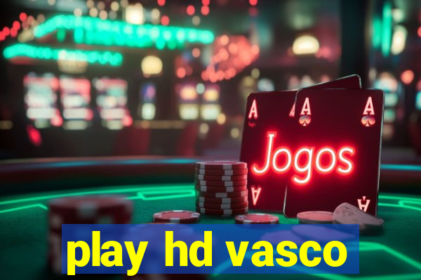 play hd vasco